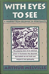 With Eyes to See: A Journey from Religion to Spirituality (Paperback, First Edition)