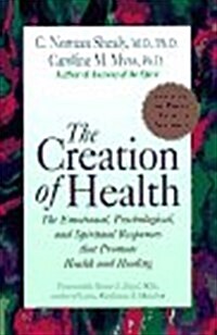 The Creation of Health: The Emotional, Psychological, and Spiritual Responses That Promote Health and Healing (Paperback, Revised)