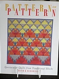 Pattern on Pattern: Spectacular Quilts from Traditional Blocks (Paperback)