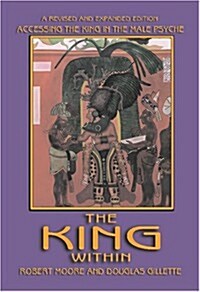 The King Within: Accessing the King in the Male Psyche (Paperback)