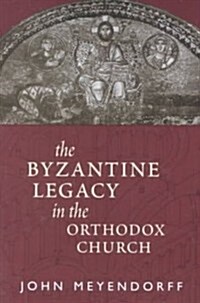 The Byzantine Legacy in the Orthodox Church (Paperback)