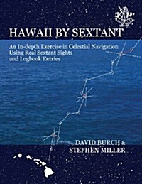 Hawaii by Sextant: An In-Depth Exercise in Celestial Navigation Using Real Sextant Sights and Logbook Entries (Paperback)