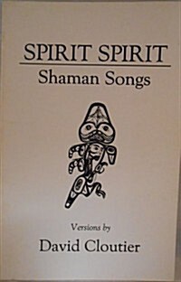 Spirit, Spirit: Shaman Songs (Paperback, Revised)