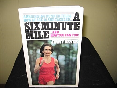 6-Minute Mile: A Beginning Runner Tells How at Age 40 She Tackled A 6 Minute Mile and How You Can Too (Paperback)