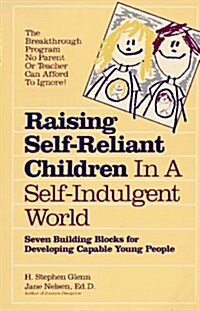 Raising Self-Reliant Children in a Self-Indulgent World: Seven Building Blocks for Developing Capable Young People (Paperback)