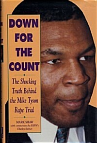 Down for the Count: The Shocking Truth Behind the Mike Tyson Rape Trial (Hardcover, First Edition)