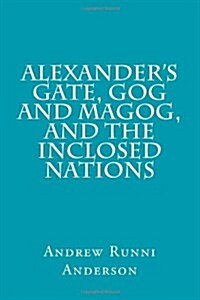 Alexanders Gate, Gog and Magog, and the Inclosed Nations (Paperback)