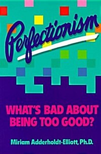 Perfectionism: Whats Bad About Being Too Good? (Paperback, 5th printing)