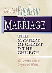 Marriage, The Mystery of Christ and the Church: The Covenant-Bond in Scripture and History (Hardcover, Revised)