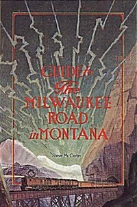 Guide to the Milwaukee Road in Montana (Paperback, 1St Edition)