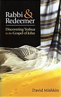 Rabbi & Redeemer: Discovering Yeshua in the Gospel of John (Paperback, 2nd)