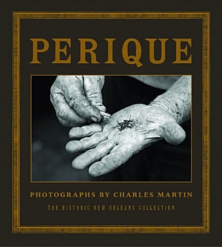 Perique: Photographs by Charles Martin (Paperback, First edition)
