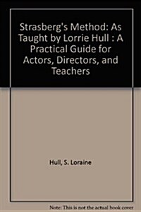 Strasbergs Method: As Taught by Lorrie Hull : A Practical Guide for Actors, Directors, and Teachers (Hardcover)