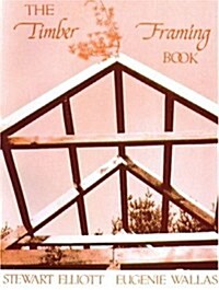 The Timber Framing Book (Paperback, 1ST)