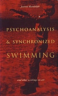 Psychoanalysis & Synchronized Swimming and Other Writings on Art (Paperback)