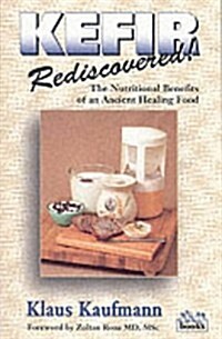 Kefir Rediscovered!: The Nutritional Benefits of an Ancient Healing Food (Kaufmann Foods) (Paperback, 1st)