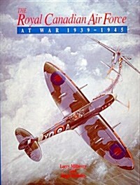 The Royal Canadian Air Force at War, 1939-1945 (Hardcover, 1st)