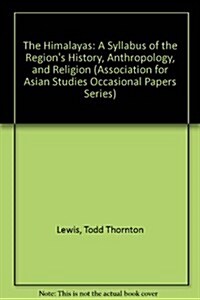 The Himalayas: A Syllabus of the Regions History, Anthropology, and Religion (Association for Asian Studies Occasional Papers Series) (Paperback)