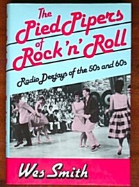 The Pied Pipers of Rock N Roll: Radio Deejays of the 50s and 60s (Hardcover, 1st)