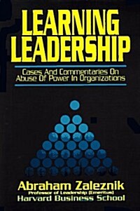 Learning Leadership: Cases and Commentaries on Abuses of Power in Organizations (Paperback)
