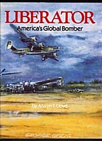 Liberator: Americas Global Bomber (Hardcover)