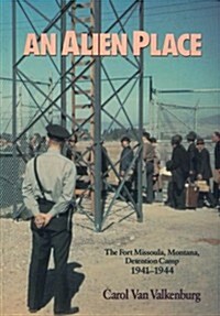 An Alien Place: The Fort Missoula, Montana, Detention Camp 1941-44 (Paperback, 1St Edition)