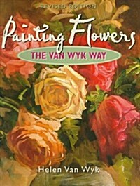 Painting Flowers the Van Wyk Way (Hardcover, Rev Sub)