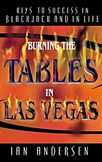 Burning The Tables in Las Vegas--Keys to Success in Blackjack and in Life (Hardcover, 0)