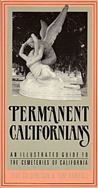 Permanent Californians: An Illustrated Guide to the Cemeteries of California (Paperback, First Edition)