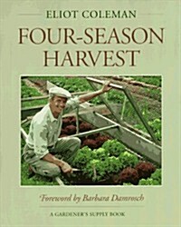 Four-Season Harvest: How to Harvest Fresh Organic Vegetables from Your Home Garden All Year Long (Paperback)