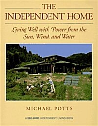 The Independent Home: Living Well with Power from the Sun, Wind, and Water (Real Goods Independent Living Book) (Paperback, 1st)