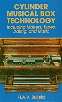 Cylinder Musical Box Technology: Including Makers, Types, Dating and Music (Paperback)