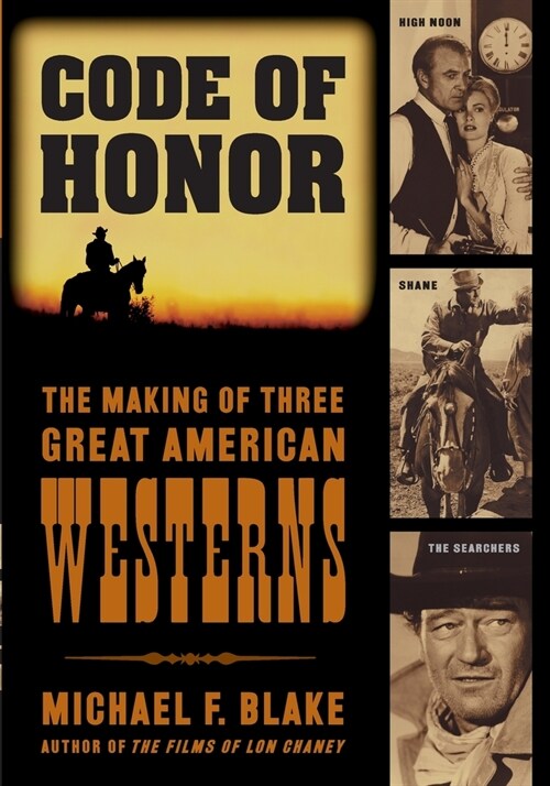 Code of Honor: The Making of Three Great American Westerns: High Noon, Shane, and The Searchers (Paperback)