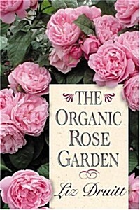 The Organic Rose Garden (Hardcover, 0)