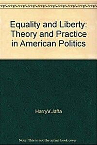 Equality and Liberty: Theory and Practice in American Politics (Hardcover)