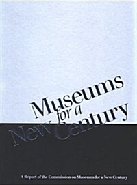 Museums for a New Century: A Report of the Commission on Museums for a New Century (Paperback)