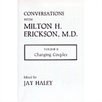 Conversations with Milton H. Erickson, Vol. 2: Changing Couples (Hardcover, 1st)
