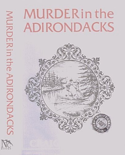 Murder in the Adirondacks: An American Tragedy revisited (Hardcover, 1st)