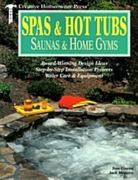 Spas & Hot Tubs, Saunas & Home Gyms: Award-Winning Design Ideas, Step-by-Step Installation Projects, Water Care & Equipment (Creative Homeowner Press) (Paperback)