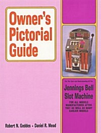 Owners Pictorial Guide for the Care and Understanding of the Jennings Bell Slot Machine (Paperback, 1st)