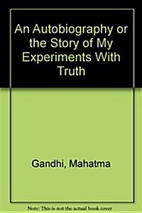An Autobiography or the Story of My Experiments With Truth (Hardcover, Reprint)