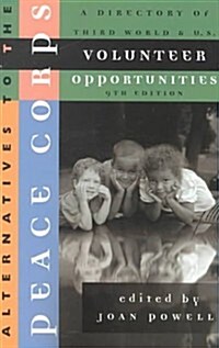 Alternatives to the Peace Corps: A Directory of Third World and U.S. Volunteer Opportunities (9th Ed.) (Paperback, 9th)