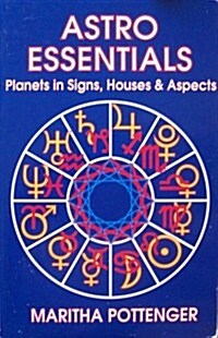 Astro Essentials: Planets in Signs, Houses and Aspects (Paperback)