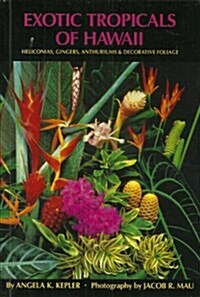 Exotic Tropicals of Hawaii: Heliconias, Gingers, Anthuriums and Decorative Foliage (Paperback)