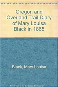 Oregon and Overland Trail Diary of Mary Louisa Black in 1865 (Paperback)