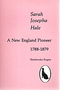 Sarah Josepha Hale: A New England Pioneer, 1788-1879 (Paperback, First Edition)