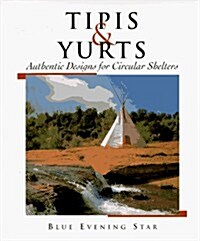 Tipis & Yurts: Authentic Design for Circular Shelters (Hardcover)