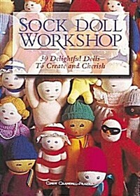 Sock Doll Workshop: 30 Delightful Dolls to Create and Cherish (Hardcover)