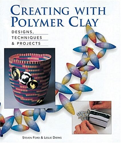 Creating with Polymer Clay: Designs, Techniques, Projects (Paperback, First Printing)