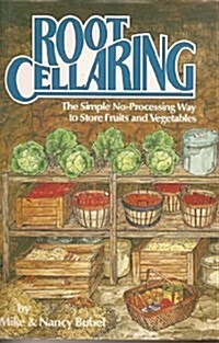 Root Cellaring: The Simple No-Processing Way to Store Fruits and Vegetables (Hardcover, First Edition)